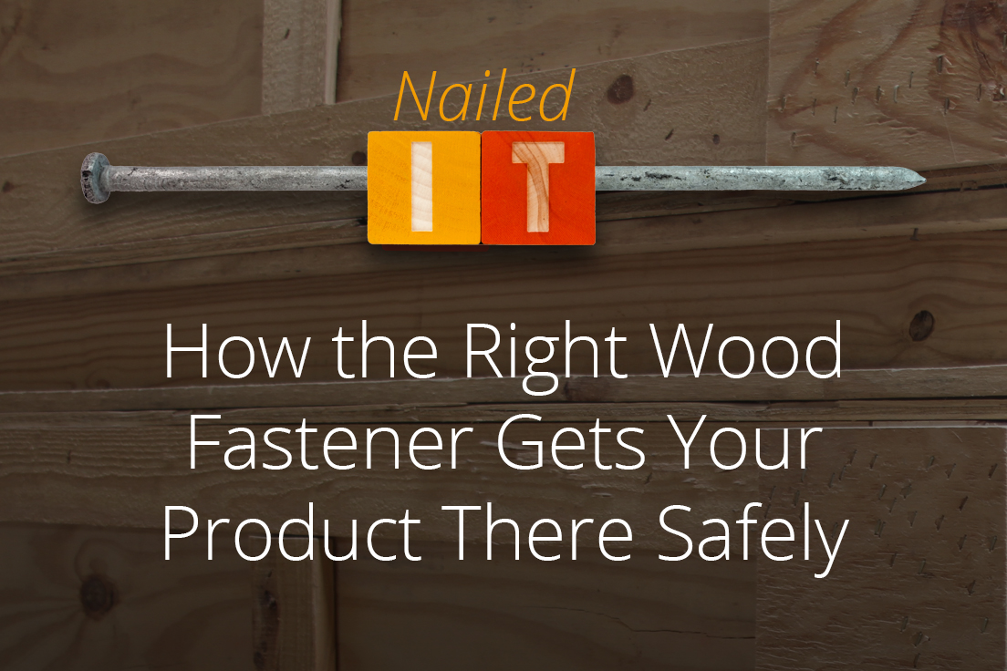 How the Right Wood Fastener Gets Your Product There Safely Conner