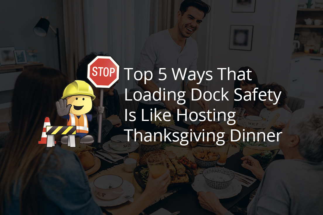 Top 5 Ways That Loading Dock Safety Is Like Hosting Thanksgiving Dinner
